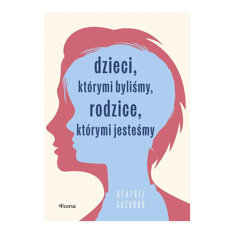 DZIECI, KTÓRYMI BYLIŚMY, RODZICE, KTÓRYMI JESTEŚMY