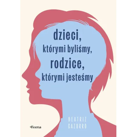Dzieci, Którymi Byliśmy, Rodzice, Którymi Jesteśmy Dzieci, Którymi Byliśmy, Rodzice, Którymi Jesteśmy
