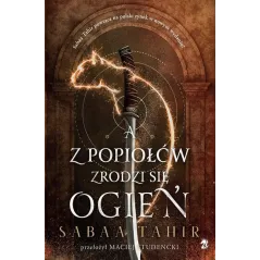 A Z POPIOŁÓW ZRODZI SIĘ OGIEŃ