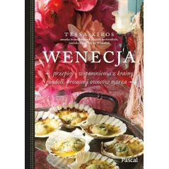 WENECJA - PRZEPISY I WSPOMNIENIA Z KRAINY GONDOLI, PROSECCO I OWOCÓW MORZA