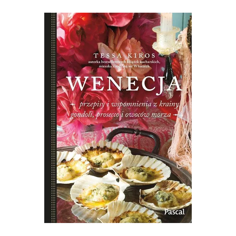WENECJA - PRZEPISY I WSPOMNIENIA Z KRAINY GONDOLI, PROSECCO I OWOCÓW MORZA