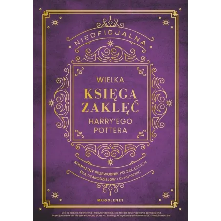 NIEOFICJALNA WIELKA KSIĘGA ZAKLĘĆ HARRY'EGO POTTERA. KOMPLETNY PRZEWODNIK PO ZAKLĘCIACH DLA CZARODZIEJÓW I CZAROWNIC