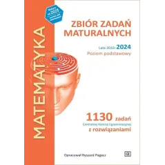 MATEMATYKA. ZBIÓR ZADAŃ MATURALNYCH LATA 2010-2024. POZIOM PODSTAWOWY