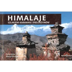 HIMALAJE. SZLAKIEM KARAWAN I PIELGRZYMÓW. Katarzyna Mazurkiewicz, Andrzej Mazurkiewicz - TerraQuest