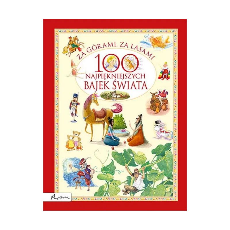 ZA GÓRAMI, ZA LASAMI. 100 NAJPIĘKNIEJSZYCH BAJEK ŚWIATA