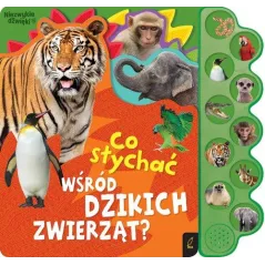 CO SŁYCHAĆ WŚRÓD DZIKICH ZWIERZĄT? KSIĄŻKA DŹWIĘKOWA