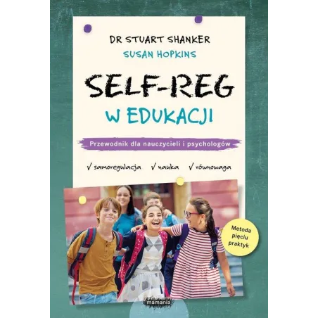 SELF-REG W EDUKACJI. PRZEWODNIK DLA NAUCZYCIELI I PSYCHOLOGÓW