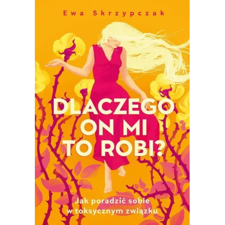 Dlaczego On Mi To Robi? Jak Poradzić Sobie W Toksycznym Związku Dlaczego On Mi To Robi? Jak Poradzić Sobie W Toksycznym Związku