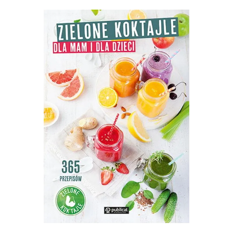 ZIELONE KOKTAJLE DLA MAM I DLA DZIECI 365 PRZEPISÓW