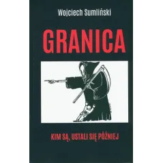GRANICA. KIM SĄ, USTALI SIĘ PÓŹNIEJ