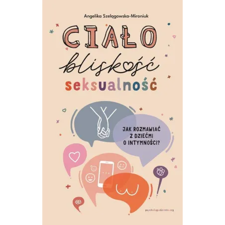 CIAŁO, BLISKOŚĆ, SEKSUALNOŚĆ. JAK ROZMAWIAĆ Z DZIEĆMI O INTYMNOŚCI?