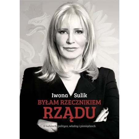 BYŁAM RZECZNIKIEM RZĄDU. Iwona Sulik 