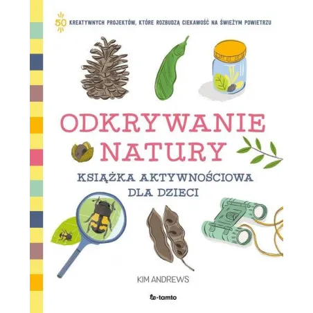 ODKRYWANIE NATURY. KSIĄŻKA AKTYWNOŚCIOWA DLA DZIECI