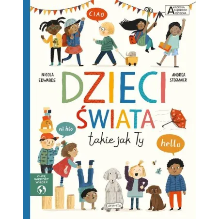 DZIECI ŚWIATA TAKIE JAK TY. AKADEMIA MĄDREGO DZIECKA. CHCĘ WIEDZIEĆ WIĘCEJ