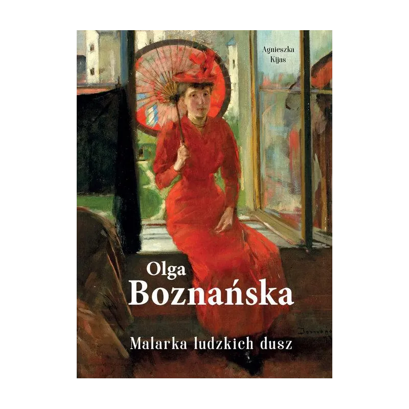 OLGA BOZNAŃSKA. MALARKA LUDZKICH DUSZ