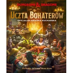 DUNGEONS & DRAGONS. UCZTA BOHATERÓW. OFICJALNA KSIĄŻKA KUCHARSKA