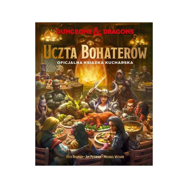DUNGEONS & DRAGONS. UCZTA BOHATERÓW. OFICJALNA KSIĄŻKA KUCHARSKA