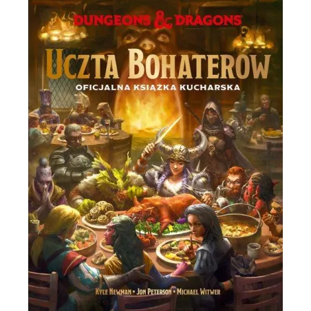 DUNGEONS & DRAGONS. UCZTA BOHATERÓW. OFICJALNA KSIĄŻKA KUCHARSKA