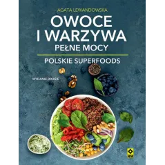 OWOCE I WARZYWA PEŁNE MOCY. POLSKIE SUPERFOODS