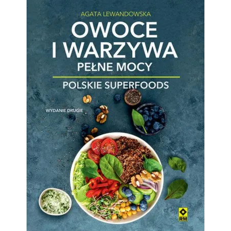 OWOCE I WARZYWA PEŁNE MOCY. POLSKIE SUPERFOODS