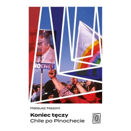 KONIEC TĘCZY. CHILE PO PINOCHECIE