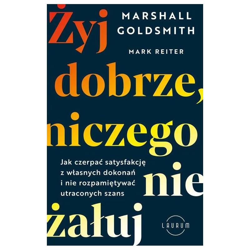 ŻYJ DOBRZE, NICZEGO NIE ŻAŁUJ