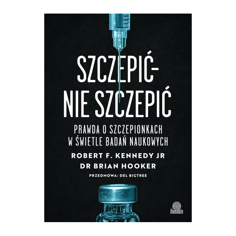 SZCZEPIĆ - NIE SZCZEPIĆ. PRAWDA O SZCZEPIONKACH W ŚWIETLE BADAŃ NAUKOWYCH