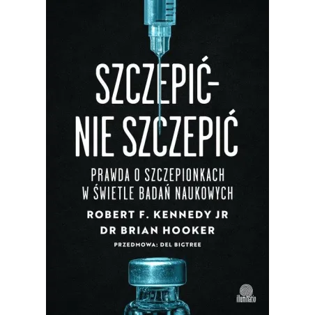 SZCZEPIĆ - NIE SZCZEPIĆ. PRAWDA O SZCZEPIONKACH W ŚWIETLE BADAŃ NAUKOWYCH