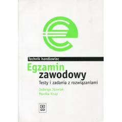 EGZAMIN ZAWODOWY. TECHNIK HANDLOWIEC. TESTY I ZADANIA Z ROZWIĄZANIAMI Jadwiga Józwiak