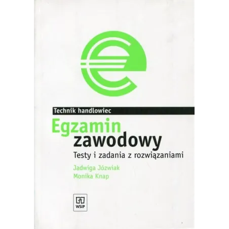 EGZAMIN ZAWODOWY. TECHNIK HANDLOWIEC. TESTY I ZADANIA Z ROZWIĄZANIAMI Jadwiga Józwiak