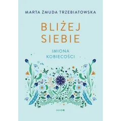 BLIŻEJ SIEBIE. IMIONA KOBIECOŚCI