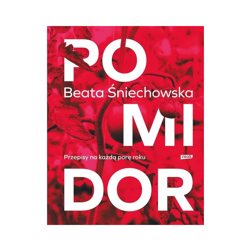 POMIDOR. PRZEPISY NA KAŻDĄ PORĘ ROKU