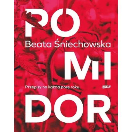 POMIDOR. PRZEPISY NA KAŻDĄ PORĘ ROKU