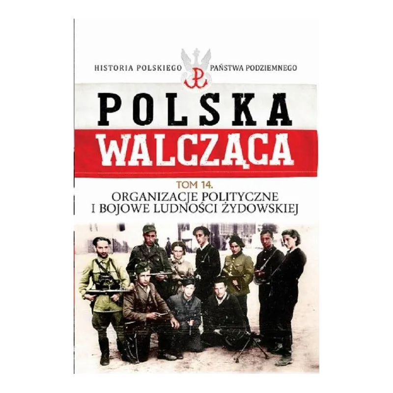 POLSKA WALCĄCA. ORGANIZACJE POLITYCNE I BOJOWE LUDNOŚCI ŻYDOWSKIEJ. - Bellona
