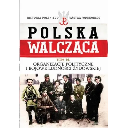 POLSKA WALCĄCA. ORGANIZACJE POLITYCNE I BOJOWE LUDNOŚCI ŻYDOWSKIEJ. - Bellona