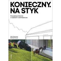KONIECZNY. NA STYK. PRAWDZIWE HISTORIE O LUDZIACH I ARCHITEKTURZE