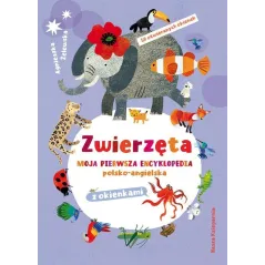 ZWIERZĘTA. MOJA PIERWSZA ENCYKLOPEDIA POLSKO-ANGIELSKA Z OKIENKAMI