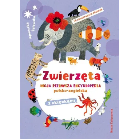 ZWIERZĘTA. MOJA PIERWSZA ENCYKLOPEDIA POLSKO-ANGIELSKA Z OKIENKAMI