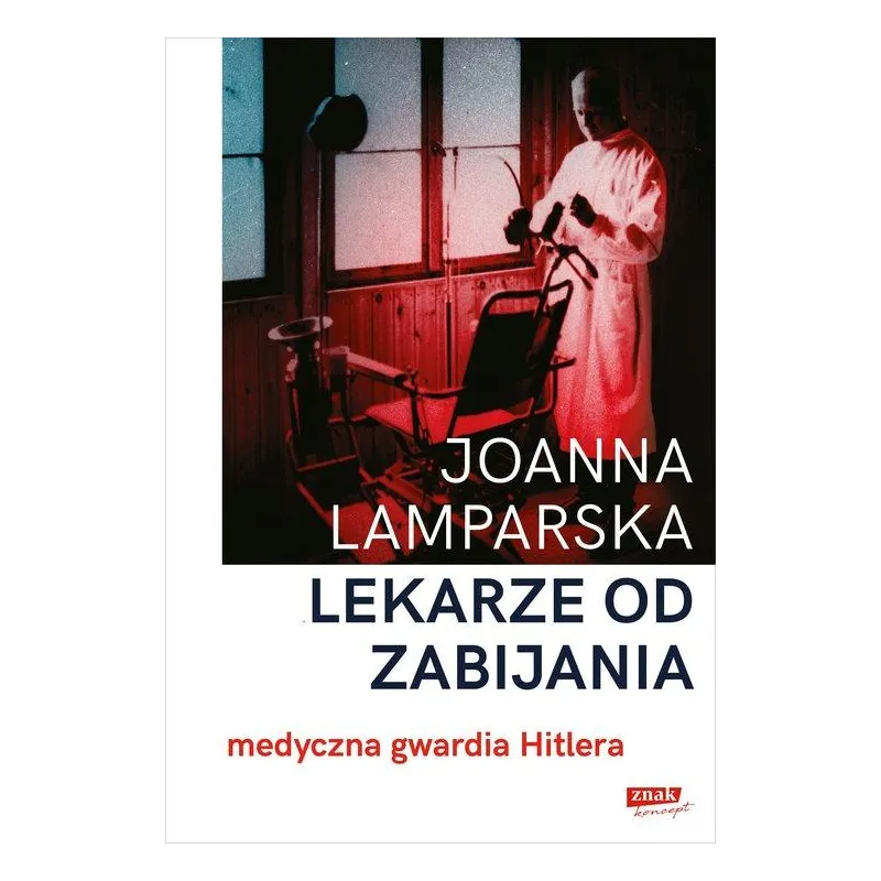 LEKARZE OD ZABIJANIA. MEDYCZNA GWARDIA HITLERA