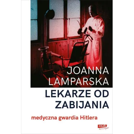 LEKARZE OD ZABIJANIA. MEDYCZNA GWARDIA HITLERA