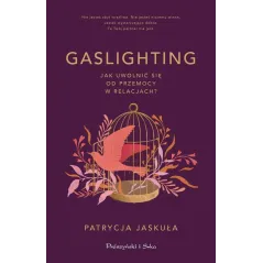 GASLIGHTING. JAK UWOLNIĆ SIĘ OD PRZEMOCY W RELACJACH?