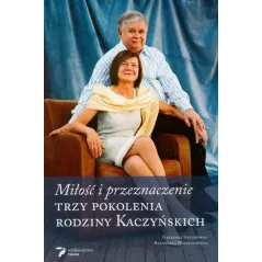 TRZY POKOLENIA RODZINY KACZYŃSKICH Grzegorz Sieczkowski Bernadeta Waszkiewicz