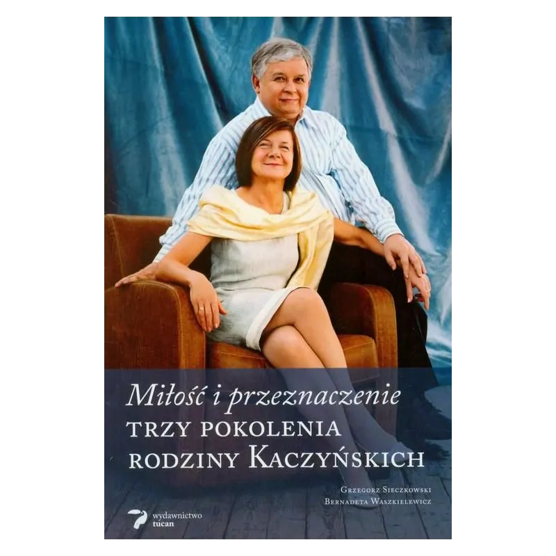 TRZY POKOLENIA RODZINY KACZYŃSKICH Grzegorz Sieczkowski Bernadeta Waszkiewicz