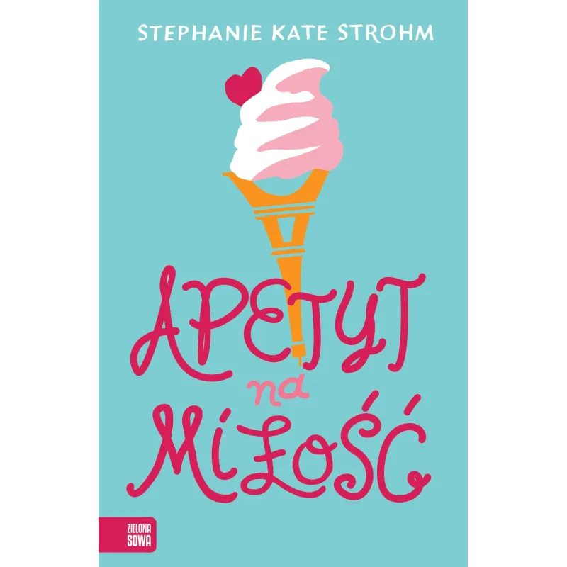APETYT NA MIŁOŚĆ Stephanie Kate Strohm 15+ - Zielona Sowa