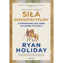 SIŁA SAMODYSCYPLINY. O PANOWANIU NAD SOBĄ W KAŻDEJ SYTUACJI