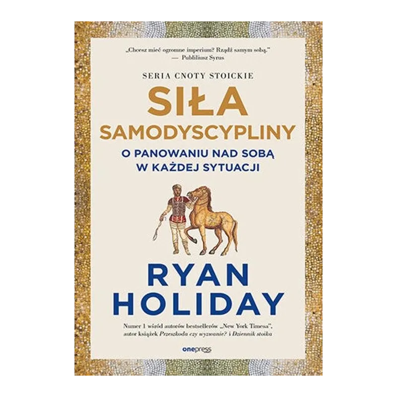 SIŁA SAMODYSCYPLINY. O PANOWANIU NAD SOBĄ W KAŻDEJ SYTUACJI