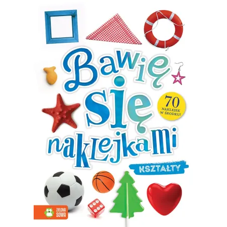 BAWIĘ SIĘ NAKLEJKAMI KSZTAŁTY 1+ - Zielona Sowa