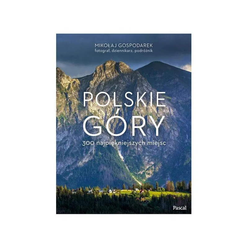 POLSKIE GÓRY. 300 NAJPIĘKNIEJSZYCH MIEJSC