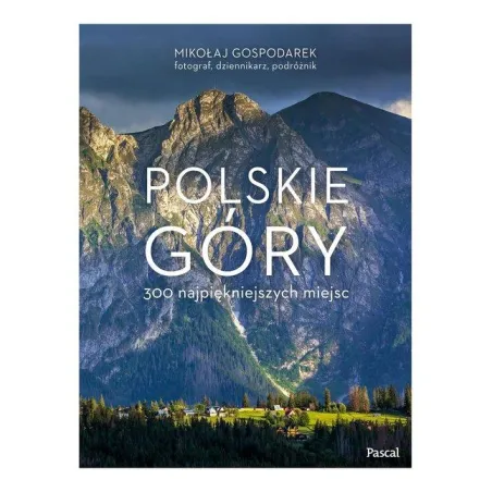 POLSKIE GÓRY. 300 NAJPIĘKNIEJSZYCH MIEJSC