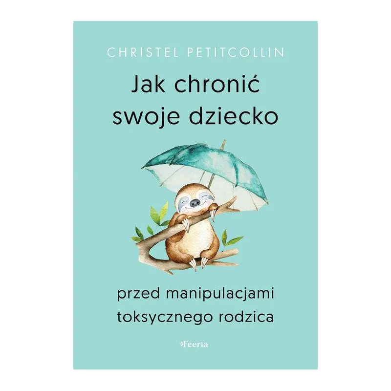 JAK CHRONIĆ SWOJE DZIECKO PRZED MANIPULACJAMI TOKSYCZNEGO RODZICA